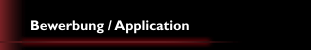 Bewerbung / Application